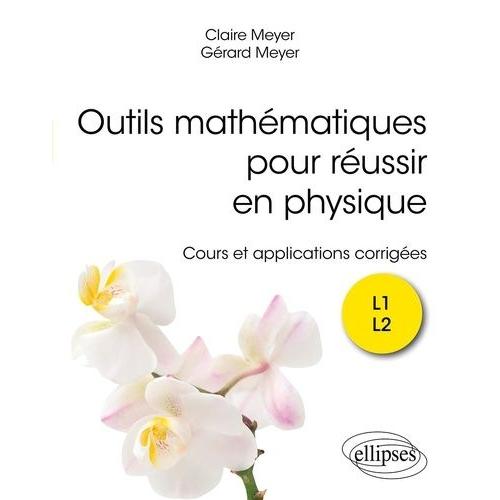 Outils Mathématiques Pour Réussir En Physique L1 L2 - Cours Et Exercices Corrigés