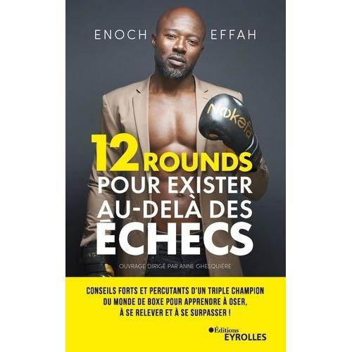 12 Rounds Pour Exister Au-Delà Des Échecs - Conseils Forts Et Percutants D'un Triple Champion Du Monde De Boxe Pour Apprendre À Oser, À Se Relever Et À Se Surpasser !