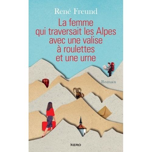 La Femme Qui Traversait Les Alpes Avec Une Valise À Roulettes Et Une Urne