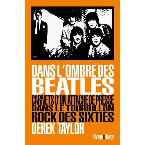 Dans L'ombre Des Beatles - Carnets D'un Attaché De Presse Dans Le Tourbillon Rock Des Sixties