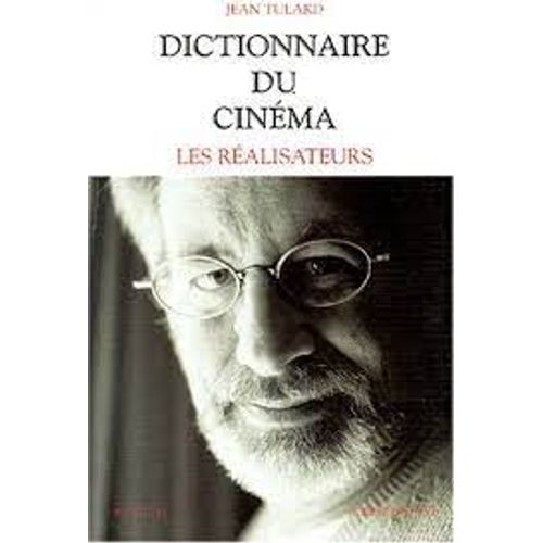 Dictionnaire Du Cinéma - Les Réalisateurs - Jean Tulard - Robert Laffont 2001