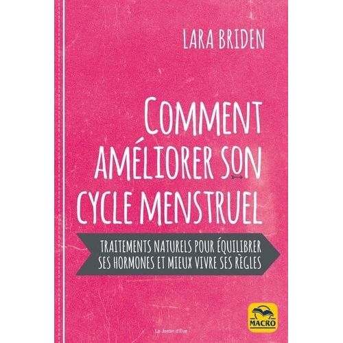 Régénérez Votre Cycle Menstruel - Manuel De Traitements Naturels Pour Équilibrer Vos Hormones Et Mieux Vivre Vos Règles