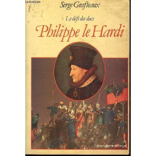Philippe Le Hardi - Le Défi Des Ducs - Collection Romans Historiques.