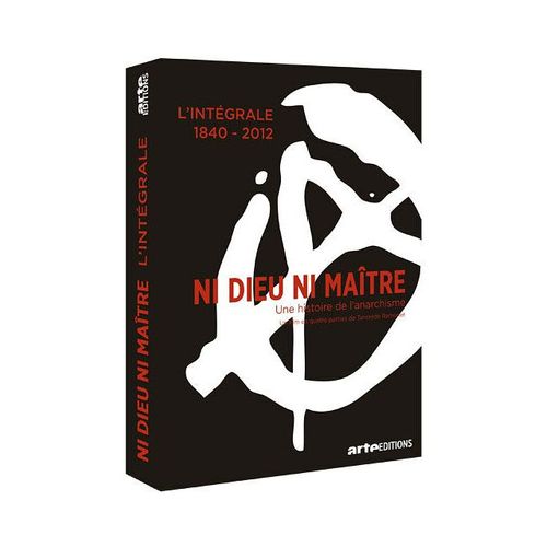 Ni Dieu Ni Maître : Une Histoire De L'anarchisme - L'intégrale 1840-2012