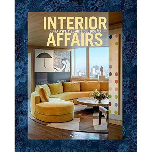 Interior Affairs (Spanish Edition): Sofía Aspe Y El Arte De Diseño De Interiores