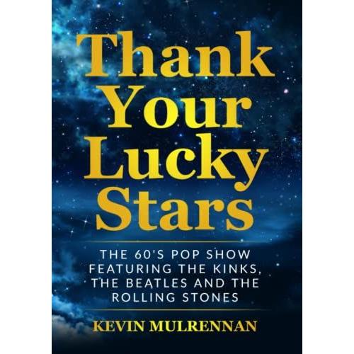 Thank Your Lucky Stars: The 60's Pop Show Featuring The Kinks, The Beatles And The Rolling Stones