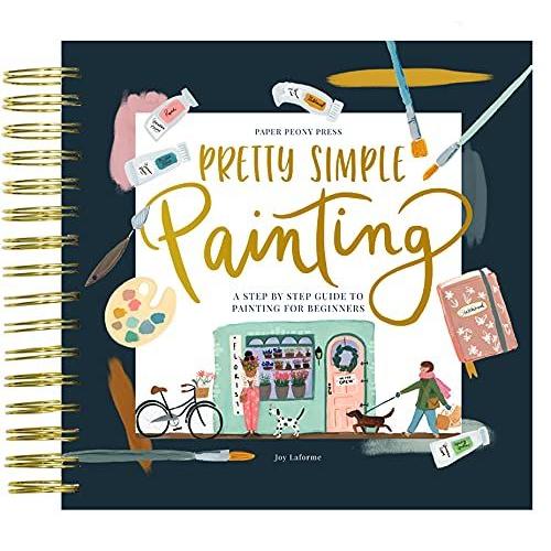 Pretty Simple Painting: A Modern Step-By-Step Painting Book For Beginners, Artist-Grade Watercolor Paper Included (Premium Spiral-Bound Hardcover)