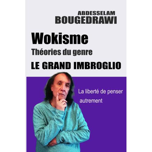 Wokisme, Théories Du Genre. Le Grand Imbroglio