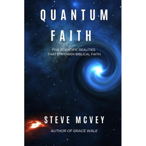 Quantum Faith: Five Scientific Realities That Empower Biblical Faith