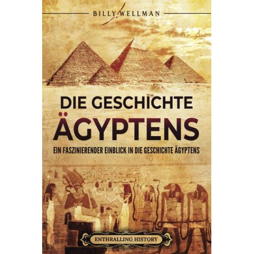 Die Geschichte Ägyptens: Ein Faszinierender Einblick In Die Geschichte Ägyptens (Ägyptische Mythologie Und Geschichte)