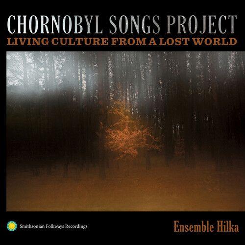 Ensemble Hilka - Chornobyl Songs Project: Living Culture From A Lost World [Compact Discs]