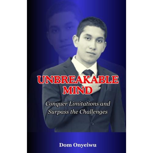 Unbreakable Mind: Conquer Limitations And Surpass The Challenges