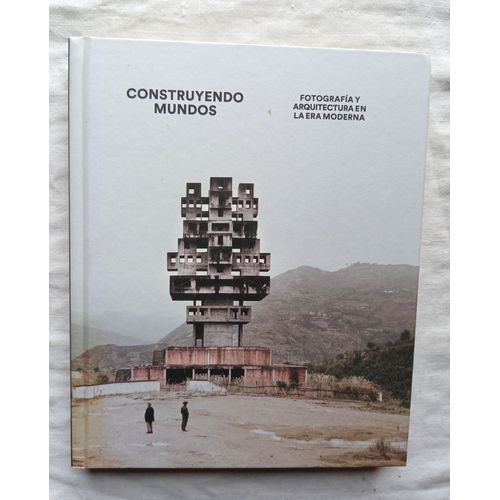 (Collectif) / Alona Pardo Y Elias Redstone (Editado Por), Construyendo Mundos : Fotografia Y Arquitectura En La Era Moderna, Catalogue D'exposition, Fondation Ico, 2015, En Espagnol