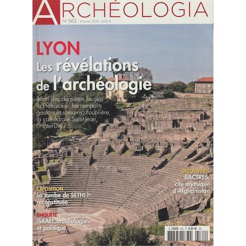 Archéologia N° 562 - Février 2018 - Lyon - Séthi Ier - Bactres - Israël