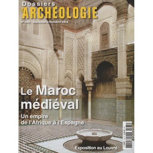 Dossiers D'archéologie N° 365 - Sept-Oct 2014 - Le Maroc Médiéval Un Empire De L'afrique À L'espagne