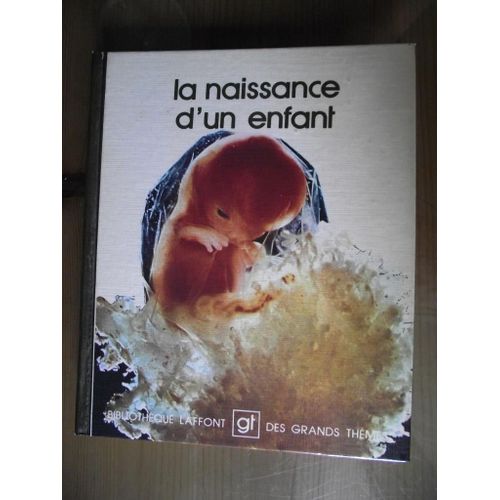 La Naissance D'un Enfant" -- Bibliothèque Laffont Des Grands Thèmes N° 3 /Robert Laffont / Grammont - 1975