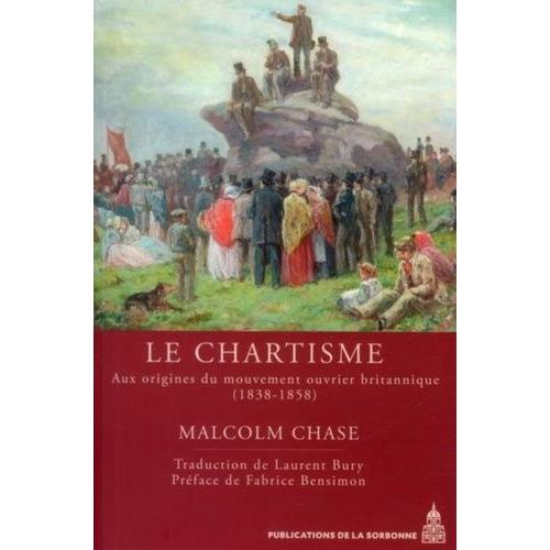 Le Chartisme - Aux Origines Du Mouvement Ouvrier Britannique (1838-1858)