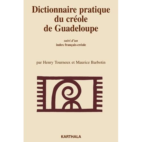 Dictionnaire Pratique Du Créole De Guadeloupe (Marie-Galante) - Suivi D'un Index Français-Créole