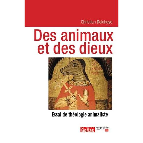 Des Animaux Et Des Dieux - Essai De Théologie Animaliste