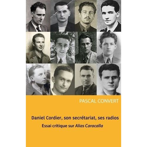 Daniel Cordier, Son Secrétariat, Ses Radios - Essai Critique Sur Alias Caracalla