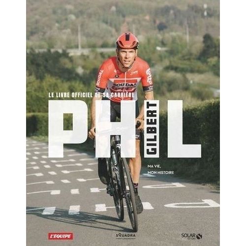 Phil Gilbert : Ma Vie, Mon Histoire - Le Livre Officiel De Sa Carrière