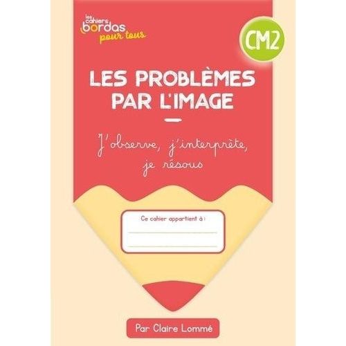 Les Problèmes Par L'image Cm2 - Cahier Élève