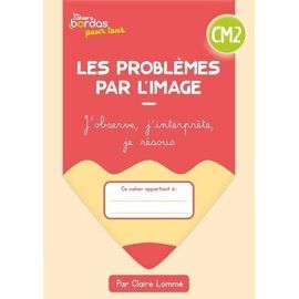 Les Problèmes Par L'image Cm2 - Cahier Élève