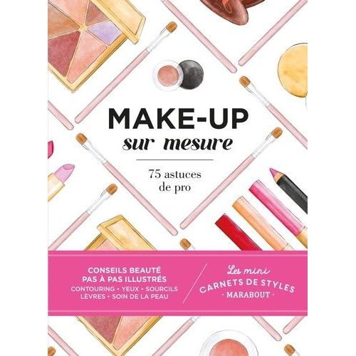 Make-Up Sur Mesure - 75 Astuces De Pro