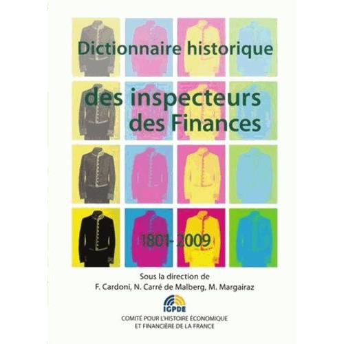 Dictionnaire Historique Des Inspecteurs Des Finances 1801-2009 - Dictionnaire Thématique Et Biographique