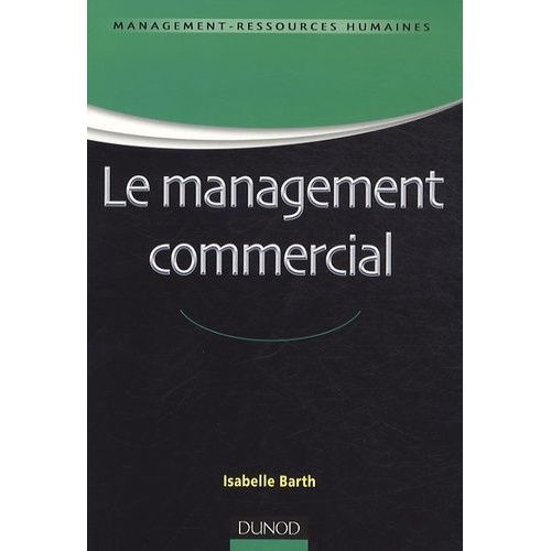 Le Management Commercial - Fondements, Pratiques Et Perspectives