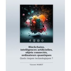 Blockchains, Intelligences Artificielles, Objets Connectés, Ordinateurs Quantiques - Quels Risques Technologiques ?