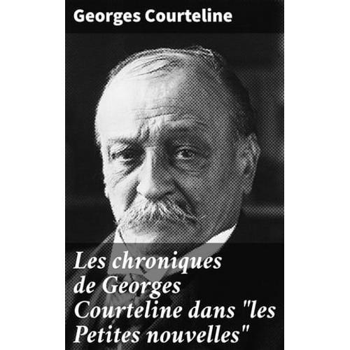 Les Chroniques De Georges Courteline Dans "Les Petites Nouvelles