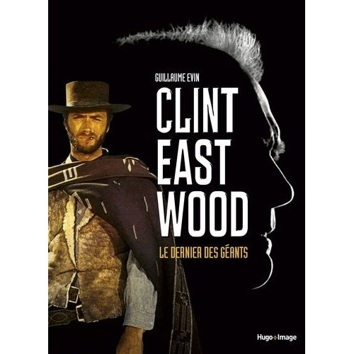 Clint Eastwood - Le Dernier Des Géants
