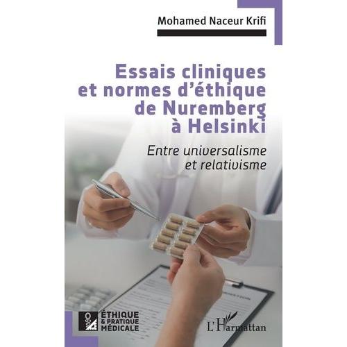 Essais Cliniques Et Normes D'éthique De Nuremberg À Helsinki - Entre Universalisme Et Relativisme