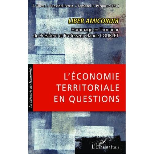 L'économie Territoriale En Questions - Liber Amicorum Hommage En L'honneur Du Président Et Professeur Claude Courlet
