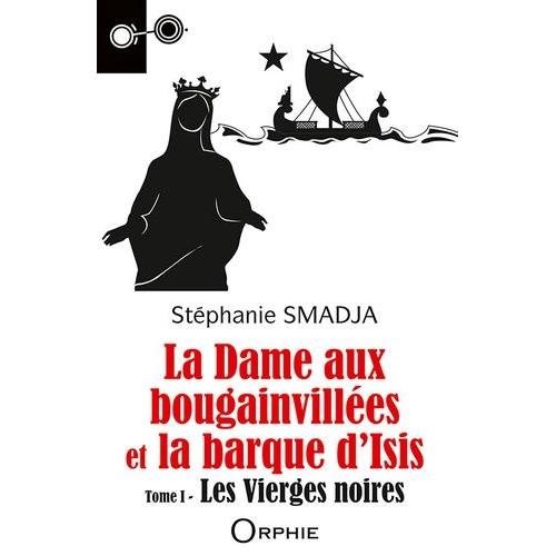 La Dame Aux Bougainvillées Et La Barque D'isis - Tome 1, Les Vierges Noires