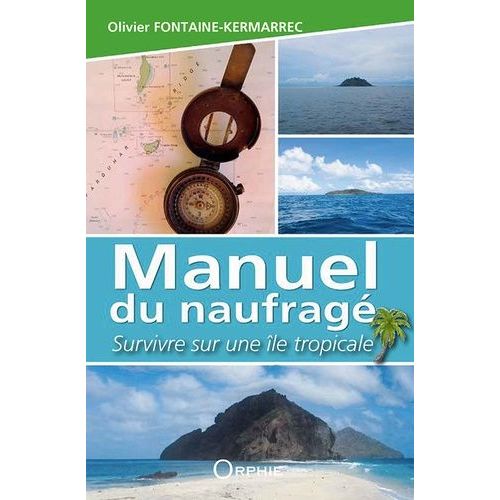 Manuel Du Naufragé - Survivre Sur Une Île Tropicale