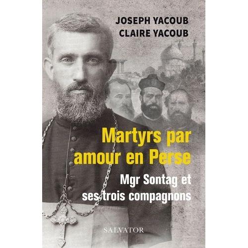 Martyrs Par Amour En Perse - Mgr Sontag Et Ses Trois Compagnons