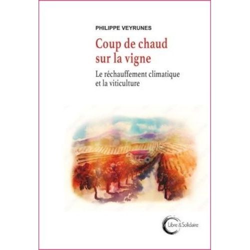 Coup De Chaud Sur La Vigne - Des Vigneronnes Et Vignerons Face À La Crise Climatique