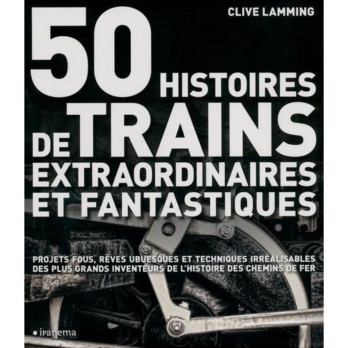 50 Histoires De Trains Extraordinaires Et Fantastiques