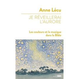 Je Réveillerai L'aurore - Les Couleurs Et La Musique Dans La Bible