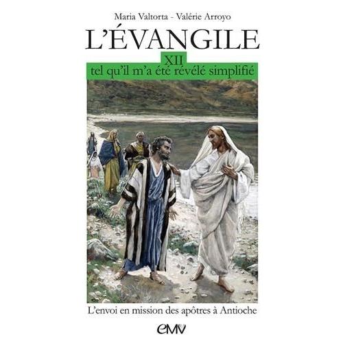 L'evangile Tel Qu'il M'a Été Révélé, Simplifié - Tome 12, Envoi En Mission Des Apôtres À Antioche