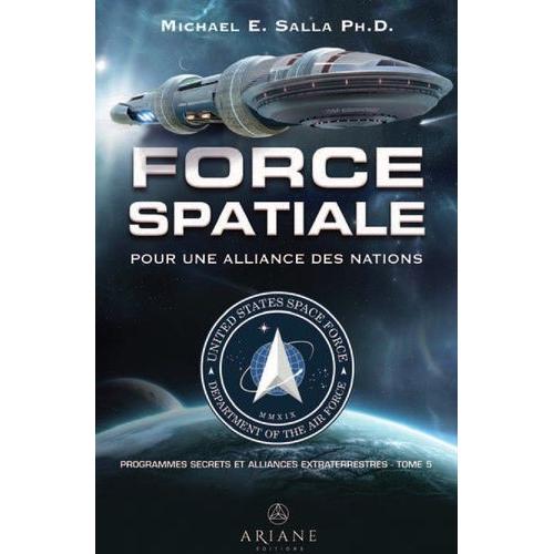 Programmes Spatiaux Secrets Et Alliances Extraterrestres - Tome 5, Force Spatiale Pour Une Alliance Des Nations