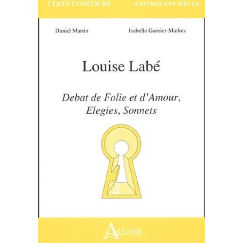 Louise Labé - Débat De Folie Et D'amour, Elegies, Sonnets