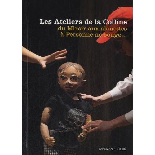 Les Ateliers De La Colline 2004-2012 - 3 - Du Miroir Aux Alouettes À Personne Ne Bouge