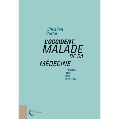 L'occident, Malade De Sa Médecine - Pollutions, Coûts, Effets Indésirables