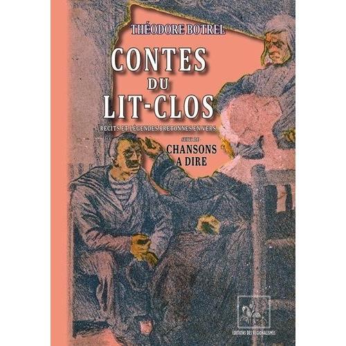 Contes Du Lit-Clos - Récits & Légendes Bretonnes En Vers, Suivi De Chansons À Dire