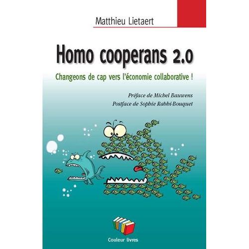 Homo Cooperans 2.0 - Changeons De Cap Vers L'économie Collaborative !