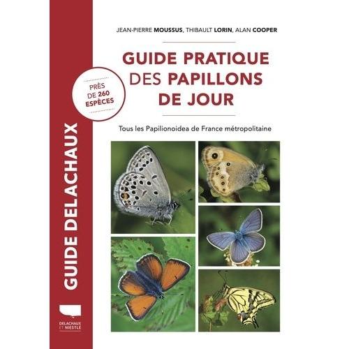 Guide Pratique Des Papillons De Jour - Tous Les Papilionoidea De France Métropolitaine