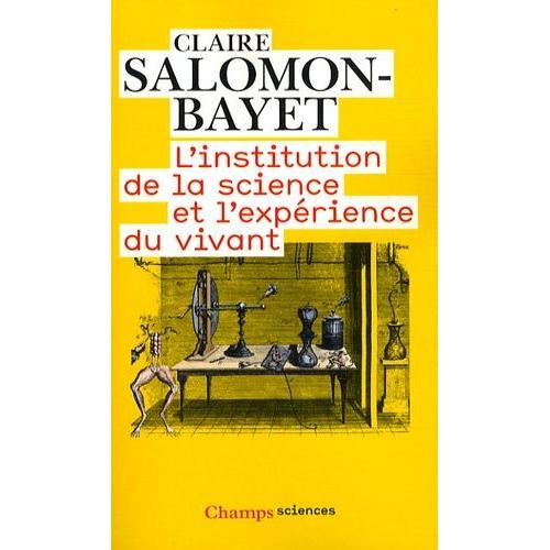 L'institution De La Science Et L'expérience Du Vivant - Méthode Et Expérience À L'académie Royale Des Sciences 1666-1793